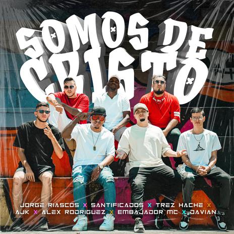 Somos de Cristo ft. Santificados, Trez Hache, AJK, Alex Rodríguez & El Embajador | Boomplay Music