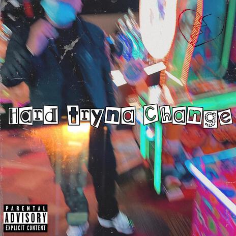 Hard Tryna Change | Boomplay Music