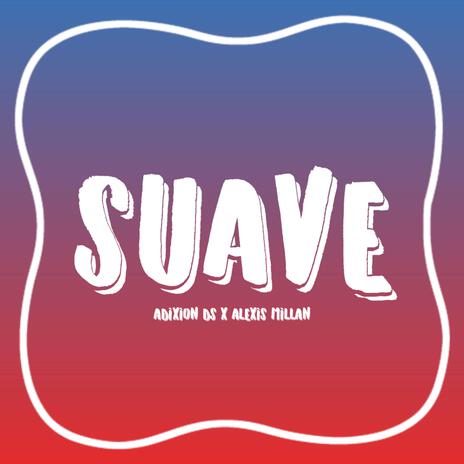 Suave ft. Alexis Millan