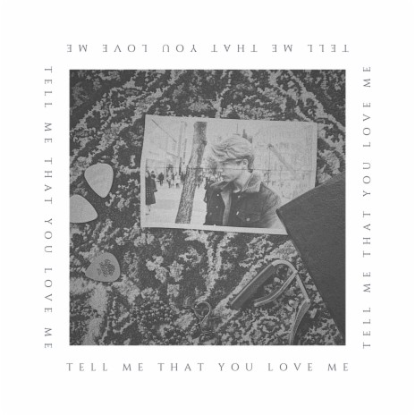 TELL ME THAT YOU LOVE ME | Boomplay Music