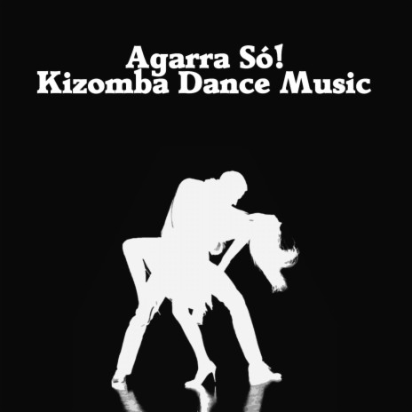 Agarra Só! (Kizomba Dance Music) | Boomplay Music