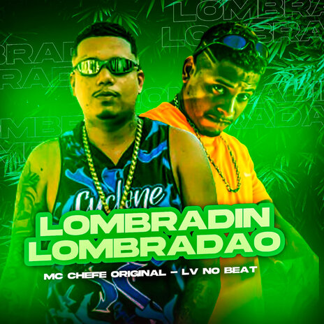 Lombradin Lombradão ft. MC Chefe Original | Boomplay Music