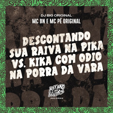 Descontando Sua Raiva na Pika Vs Kika Com Odio na Porra da Pika ft. MC Pê Original & DJ Big Original | Boomplay Music