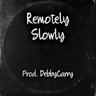 Remotely Slowly