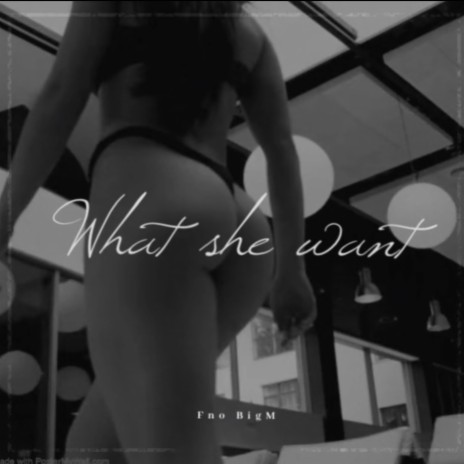 What she want | Boomplay Music