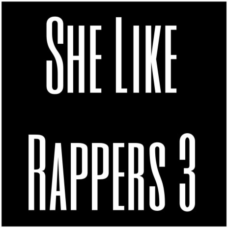 She Like Rappers 3 | Boomplay Music