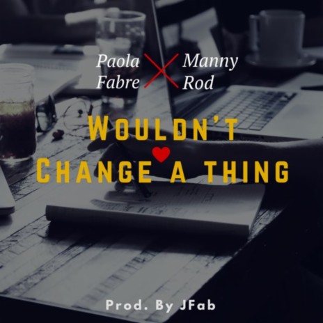 Wouldn't Change a Thing ft. Paola Fabre | Boomplay Music