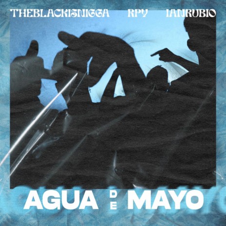 AGUA DE MAYO ft. IAN RUBIO & THE BLACK IS NIGGA | Boomplay Music