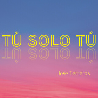 TÚ SOLO TÚ