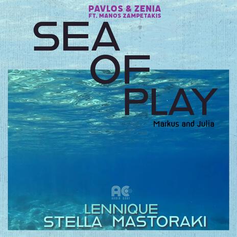 Sea of Play - Markus & Julia ft. Lennique, Zenia, Pavlos K & Manos Zampetakis | Boomplay Music