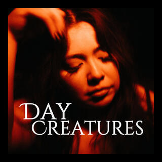 Day Creatures lyrics | Boomplay Music