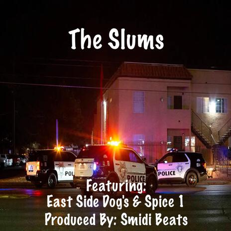 The Slums ft. East Side Dog's, Spice 1, Slurp Dangerous & Big Fin | Boomplay Music