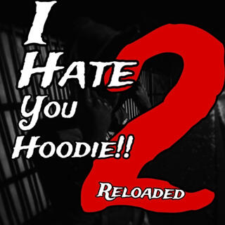 I Hate You Hoodie 2!! Reloaded