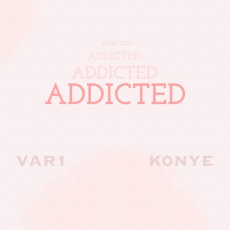 Addicted ft. K0NYE | Boomplay Music