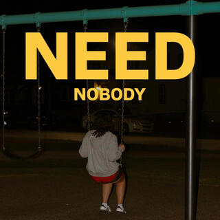 Need Nobody lyrics | Boomplay Music