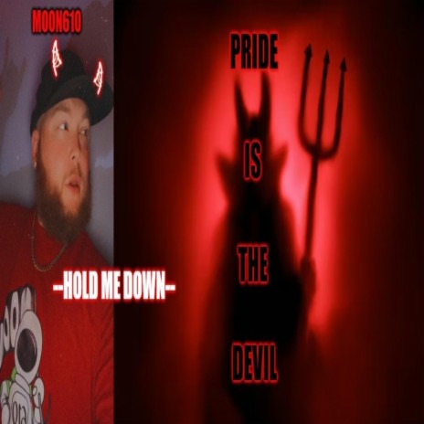 Pride is the Devil (Hold me Down)
