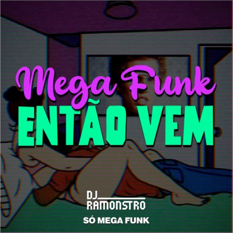 Mega Funk Então Vem ft. SÓ MEGA FUNK | Boomplay Music