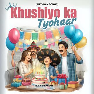 Khushiyo Ka Tyohaar (Birthday Songs)