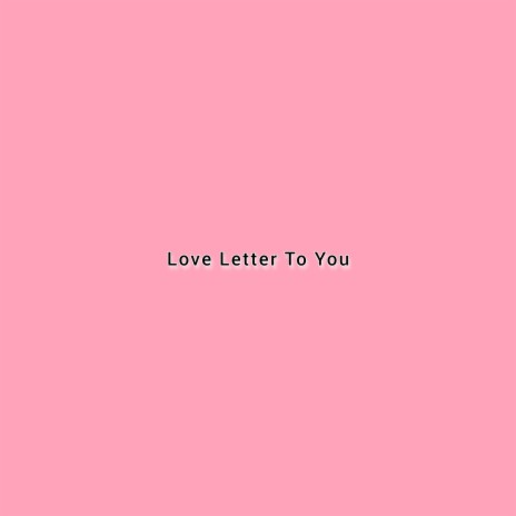 Love Letter To You | Boomplay Music
