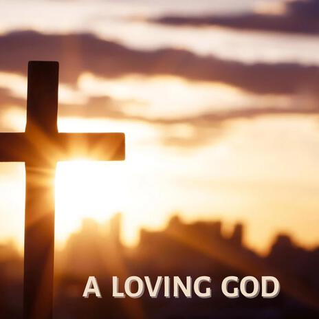 A Loving God | Boomplay Music