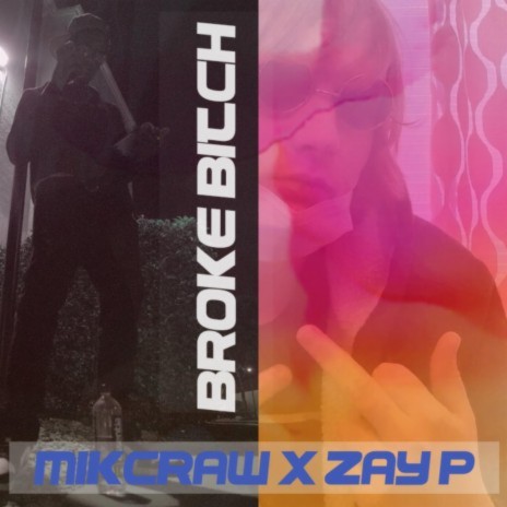 Broke Bitch ft. Zay-P | Boomplay Music