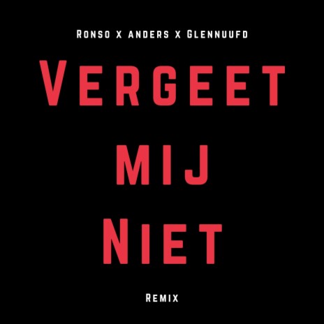 Vergeet Mij Niet (Remix) ft. Glennuufd | Boomplay Music