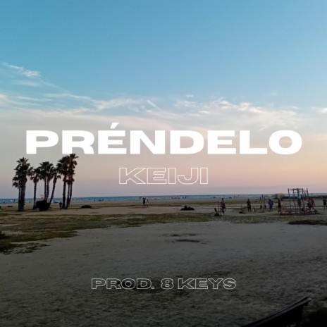 Préndelo ft. 8 Keys | Boomplay Music