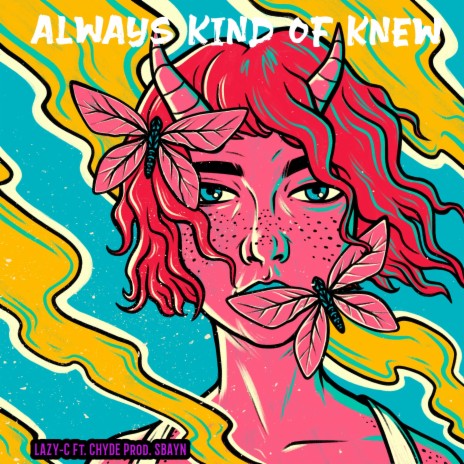ALWAYS KIND OF KNEW ft. CHYDE | Boomplay Music