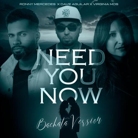 Need You Now (Bachata Version) ft. Virginia Mos & Ronny Mercedes | Boomplay Music