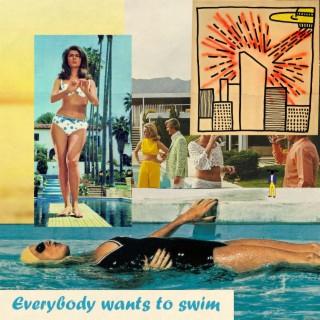 Everybody Wants To Swim