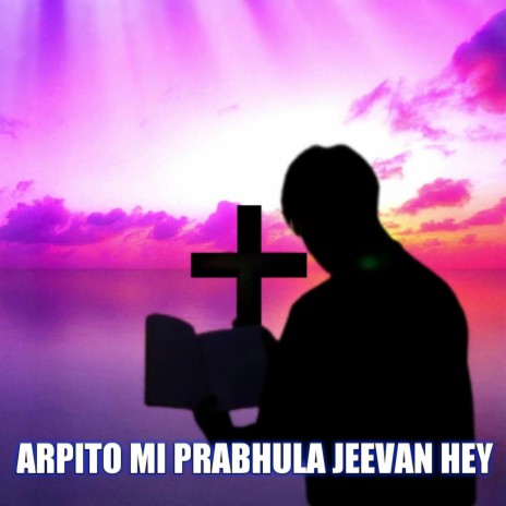Arpito Mi Prabhula Jeevan Hey