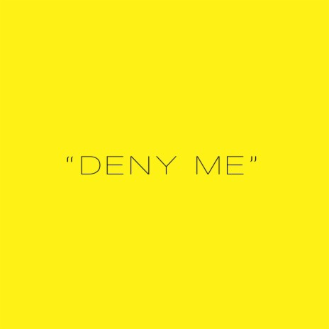 DENY ME | Boomplay Music