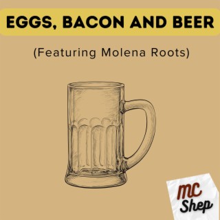 Eggs, Bacon and Beer ft. Molena Roots lyrics | Boomplay Music