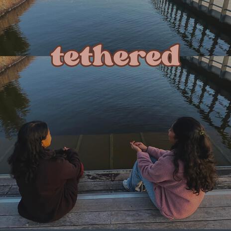 tethered | Boomplay Music