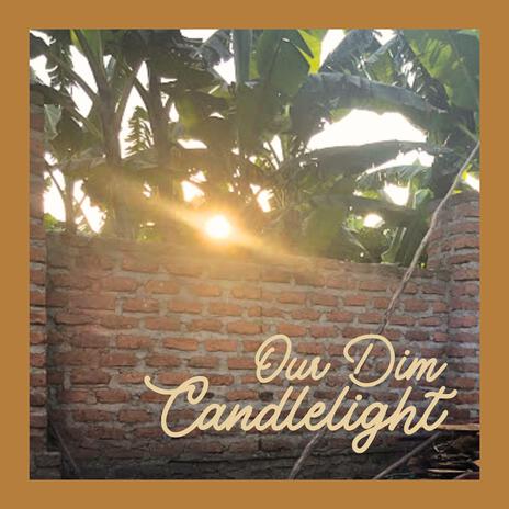 Our Dim Candlelight | Boomplay Music