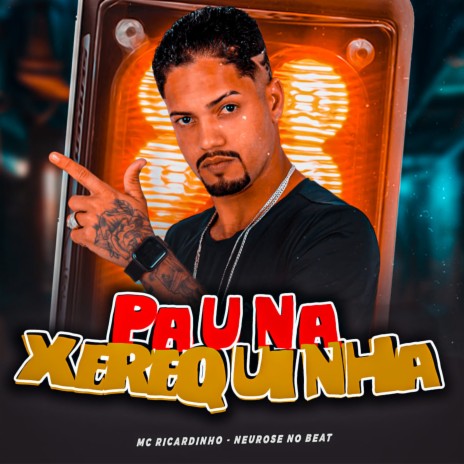 Pau na Xerequinha (feat. Neurose no Beat) | Boomplay Music