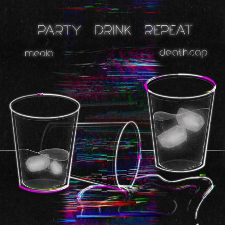 Party Drink Repeat ft. Deathcap | Boomplay Music