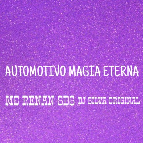 AUTOMOTIVO MAGIA ETERNA ft. DJ Silva Original | Boomplay Music