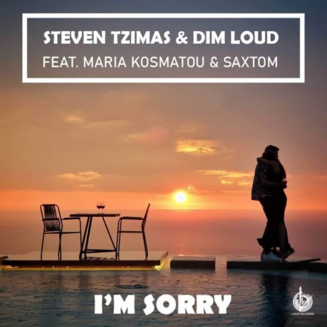 I'm Sorry ft. Dim Loud, Maria Kosmatou & Saxtom