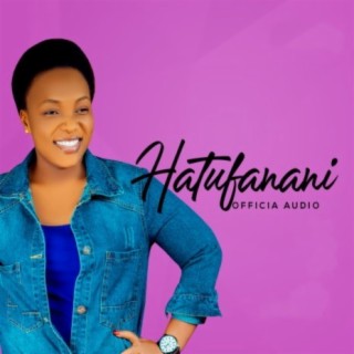 Hatufanani lyrics | Boomplay Music