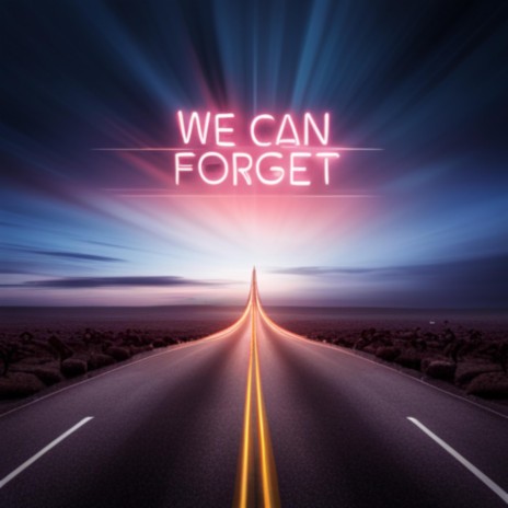 We Can Forget | Boomplay Music