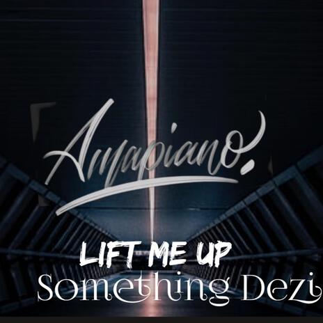 Amapiano Lift me up Dezi. 2024. Com | Boomplay Music