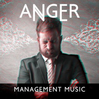 Anger Management Music: Natural Sounds to Help You Mange Anger Issues, Unnecessary Stress and Any Underlying Disorders