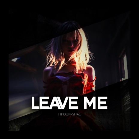 LEAVE ME | Boomplay Music