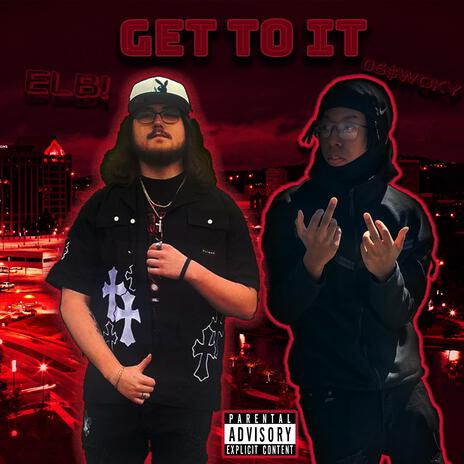 Get To It ft. O6$ Woky | Boomplay Music