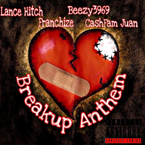 Breakup Anthem ft. Beezy3969, Franchize3969 & CashFam Juan | Boomplay Music