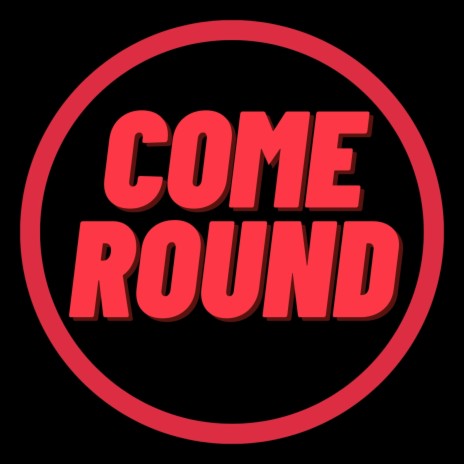 Come Round | Boomplay Music