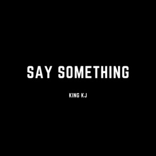 Say Something lyrics | Boomplay Music