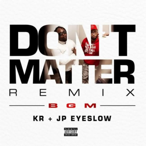 Dont Matter ft. KR & JP eyeslow | Boomplay Music