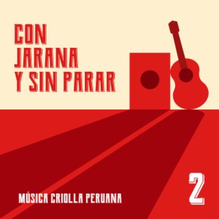 Con jarana y sin parar 2. Música criolla peruana